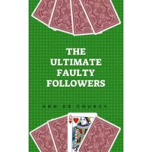Ultimate Faulty Followers by Ken De Courcy