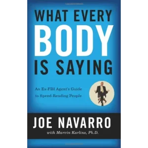 What Every Body Is Saying by Joe Navarro