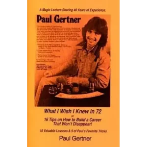 What I Wish I Knew In 72 by Paul Gertner