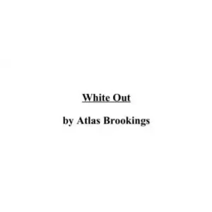 White Out by Atlas Brookings