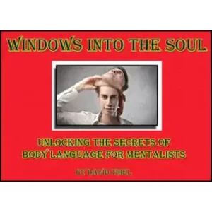 Windows Into The Soul: Unlocking The Secrets Of Body Language For Mentalists by David Thiel