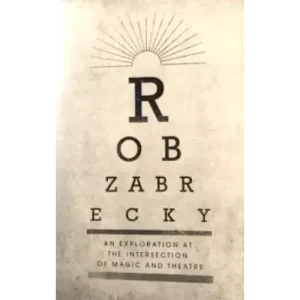 An Exploration at the Intersection of Magic and Theater by Rob Zabrecky