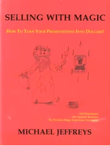 Selling With Magic: How to Turn Your Presentations into Dollars by Jeffreys, Michael