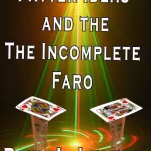 Patter Ideas and the Incomplete Faro by Paul A. Lelekis
