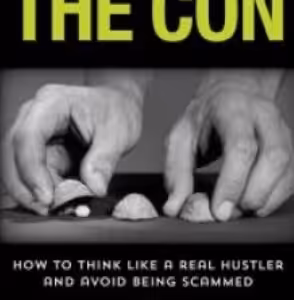 The Art Of The Con: How To Think Like A Real Hustler And Avoid Being Scammed By R. Paul Wilson