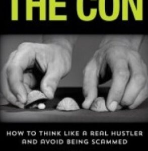 The Art Of The Con: How To Think Like A Real Hustler And Avoid Being Scammed By R. Paul Wilson