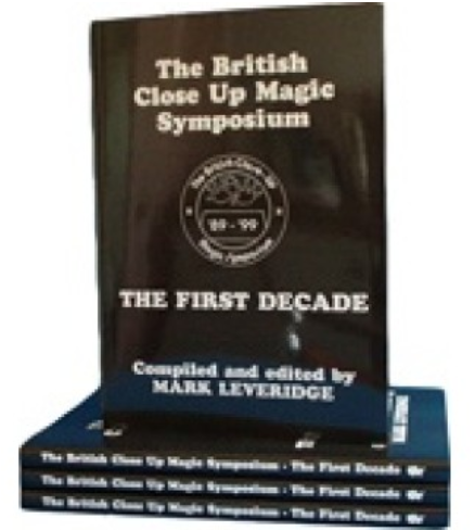 The British Close Up Magic Symposium – The First Decade by Mark Leveridge