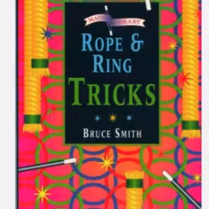 ROPE AND RING TRICKS By Bruce Smith and Colin Woodman
