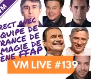 VM Live 139 Equipe de France de Magie de Scene FFAP